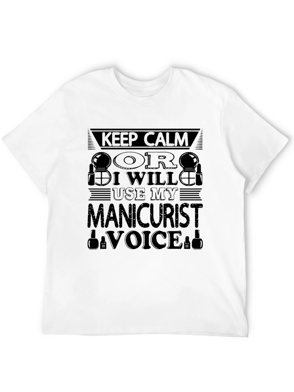 Manicurist Voice T-Shirt - Keep Calm Design