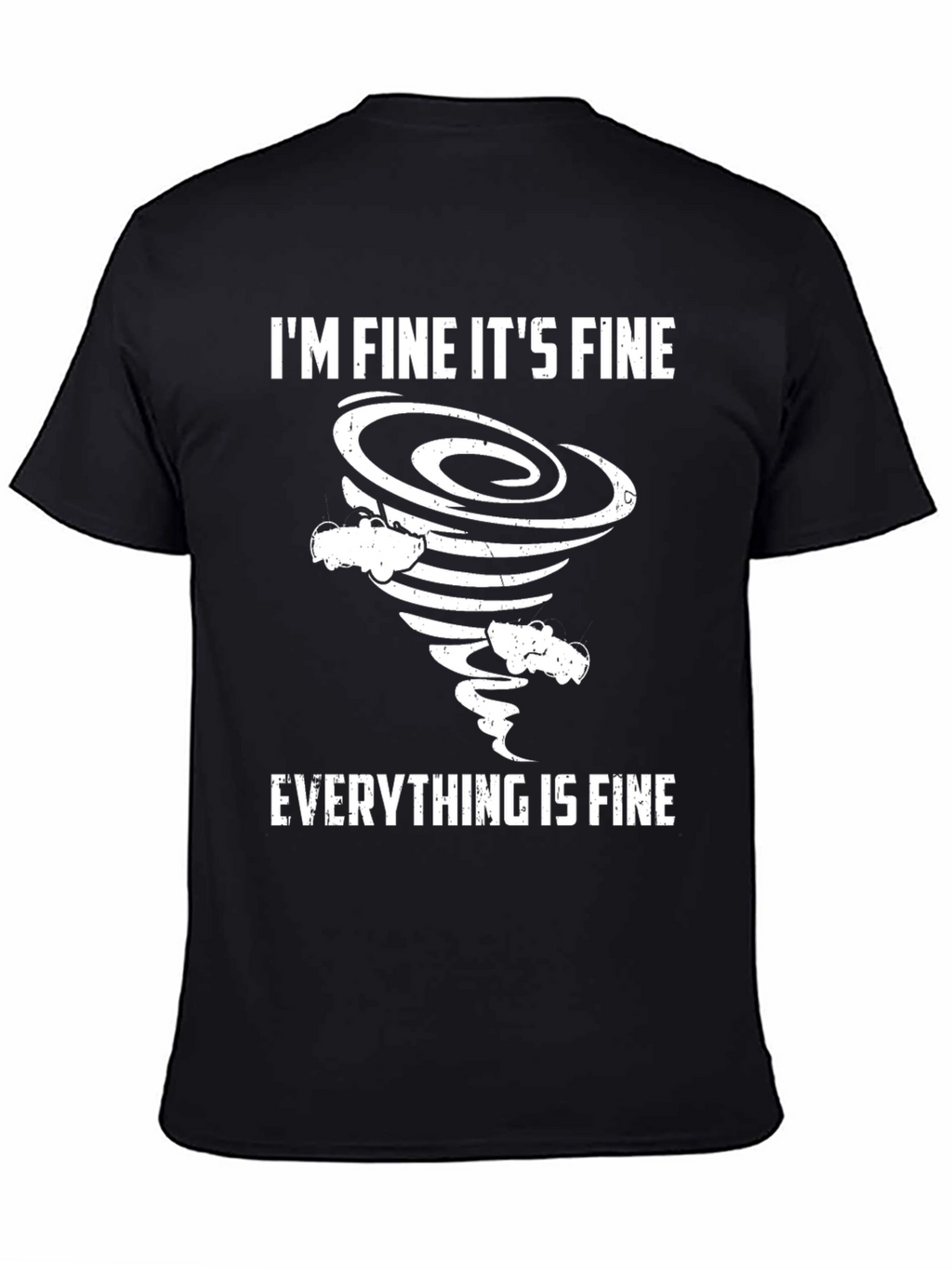 Im Fine Everything is Fine Tornado T-Shirt