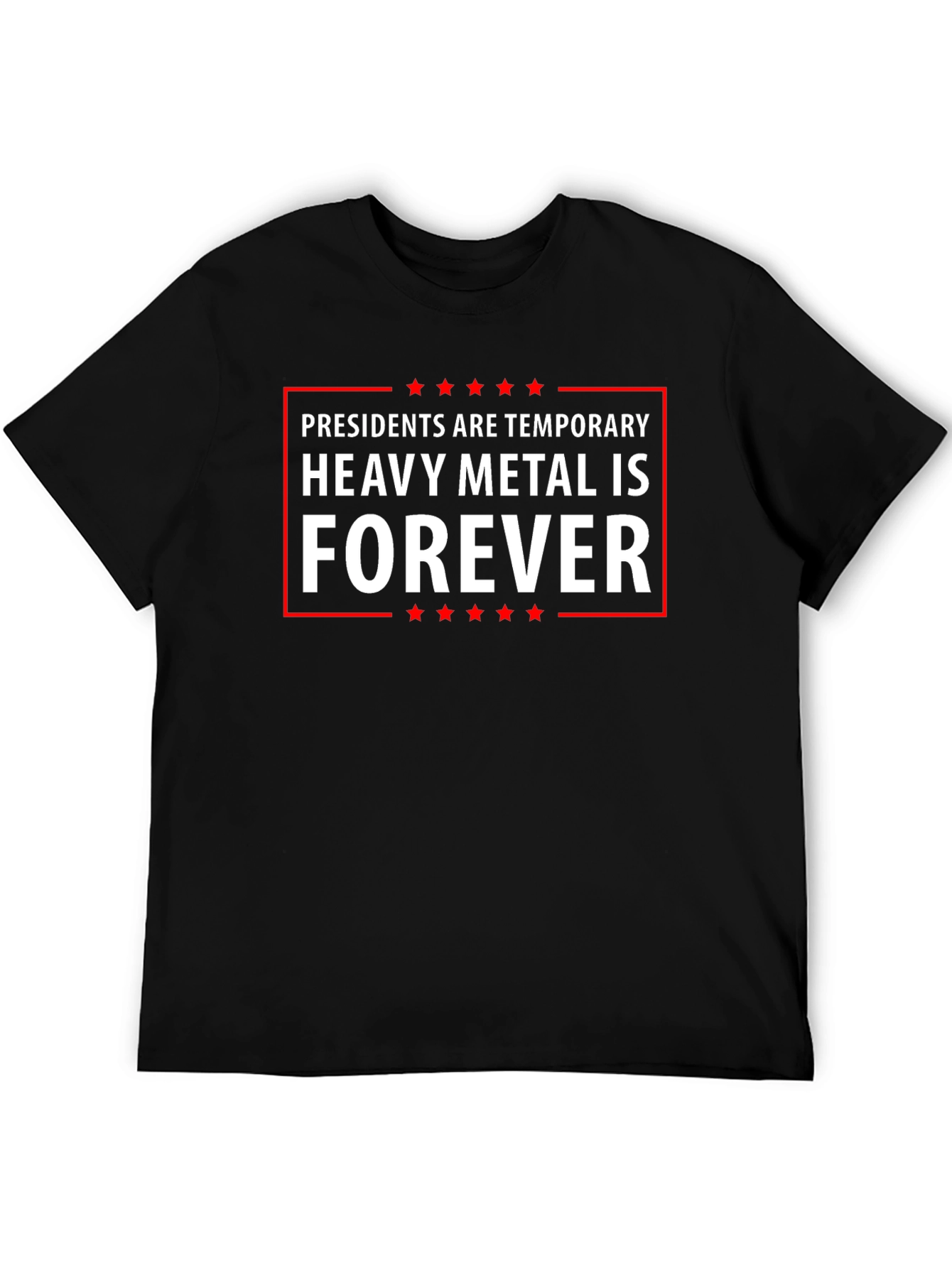 Heavy Metal Forever Tee - Presidents Are Temporary