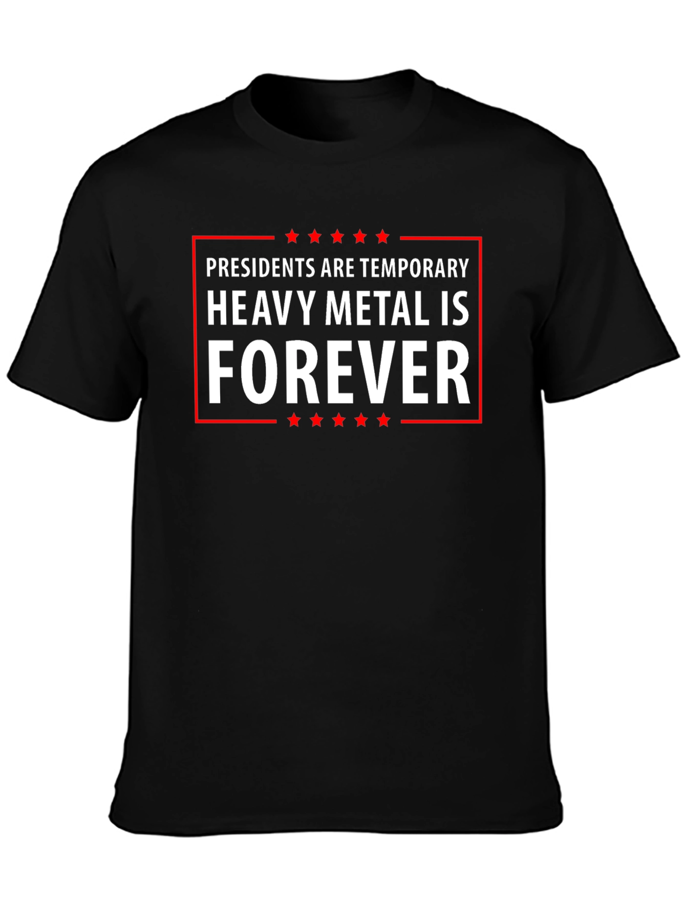 Heavy Metal Forever Tee - Presidents Are Temporary