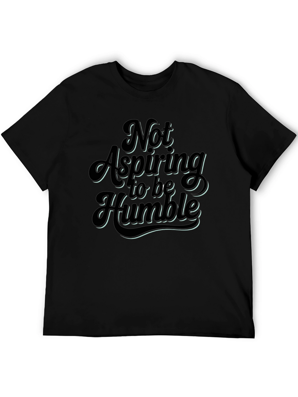 Not Aspiring To Be Humble Graphic T-Shirt