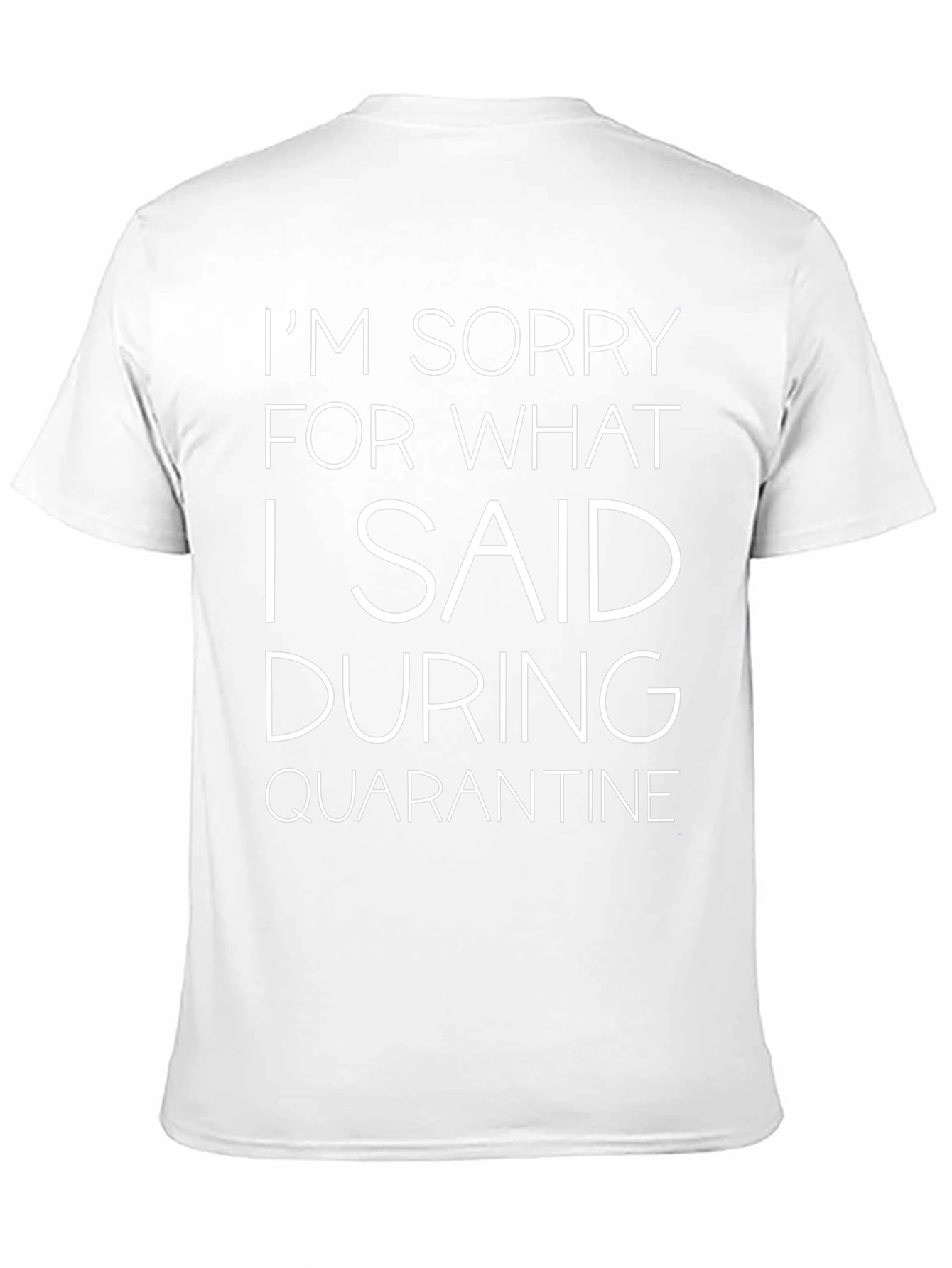 Funny Quarantine T-Shirt - Sorry For What I Said