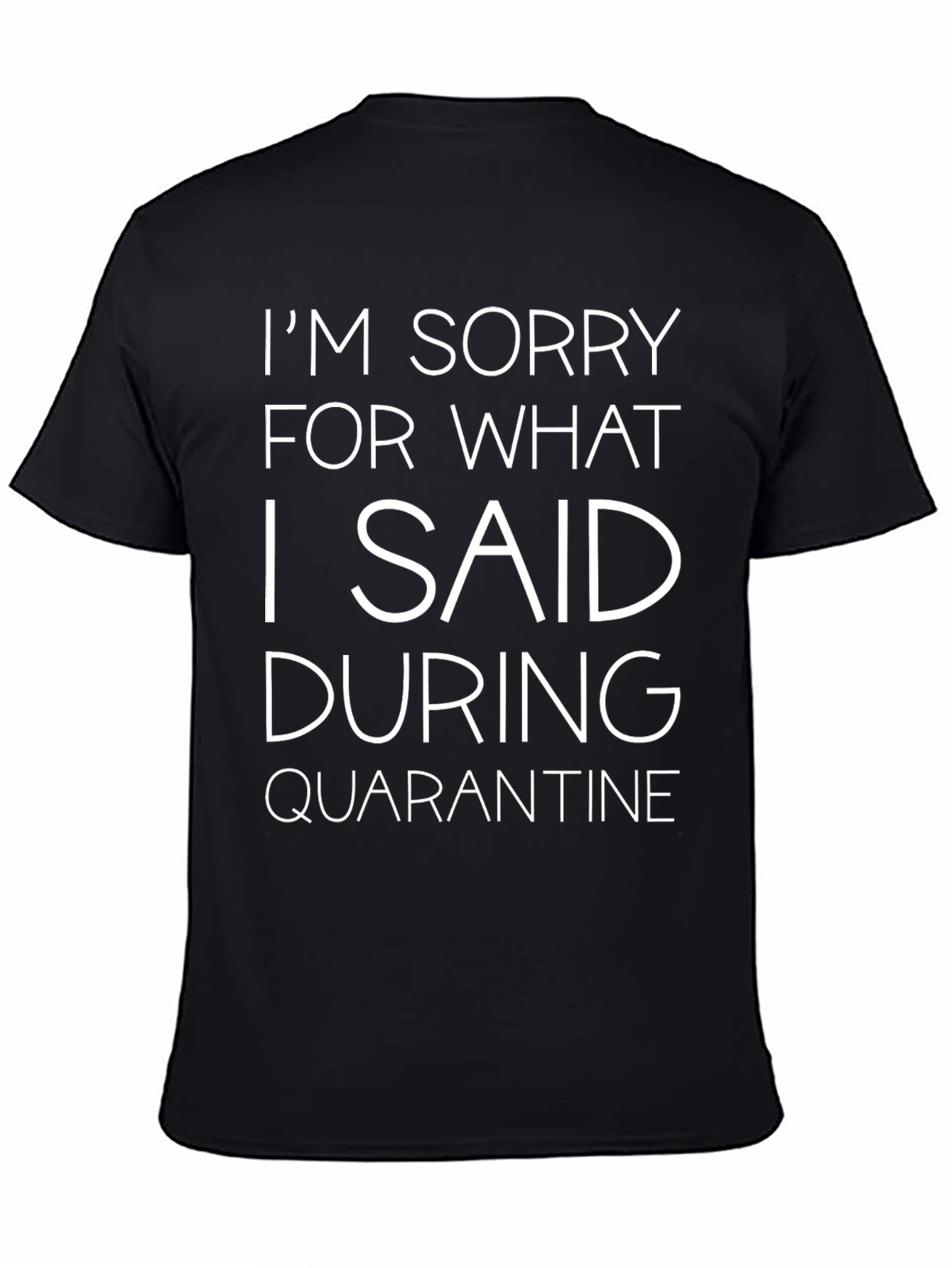Funny Quarantine T-Shirt - Sorry For What I Said
