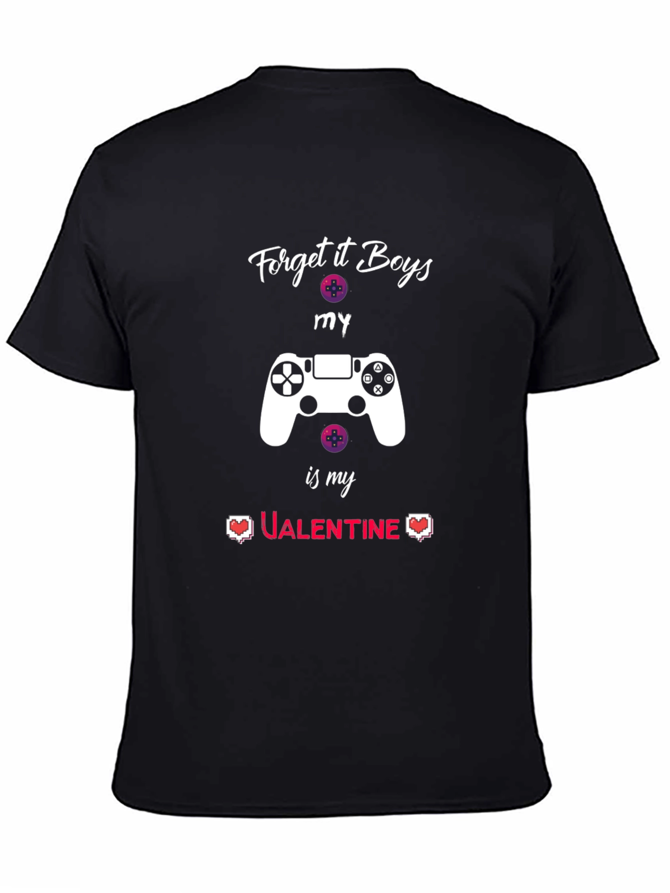 Gamer Valentine T-Shirt - Forget it Boys My Controller!