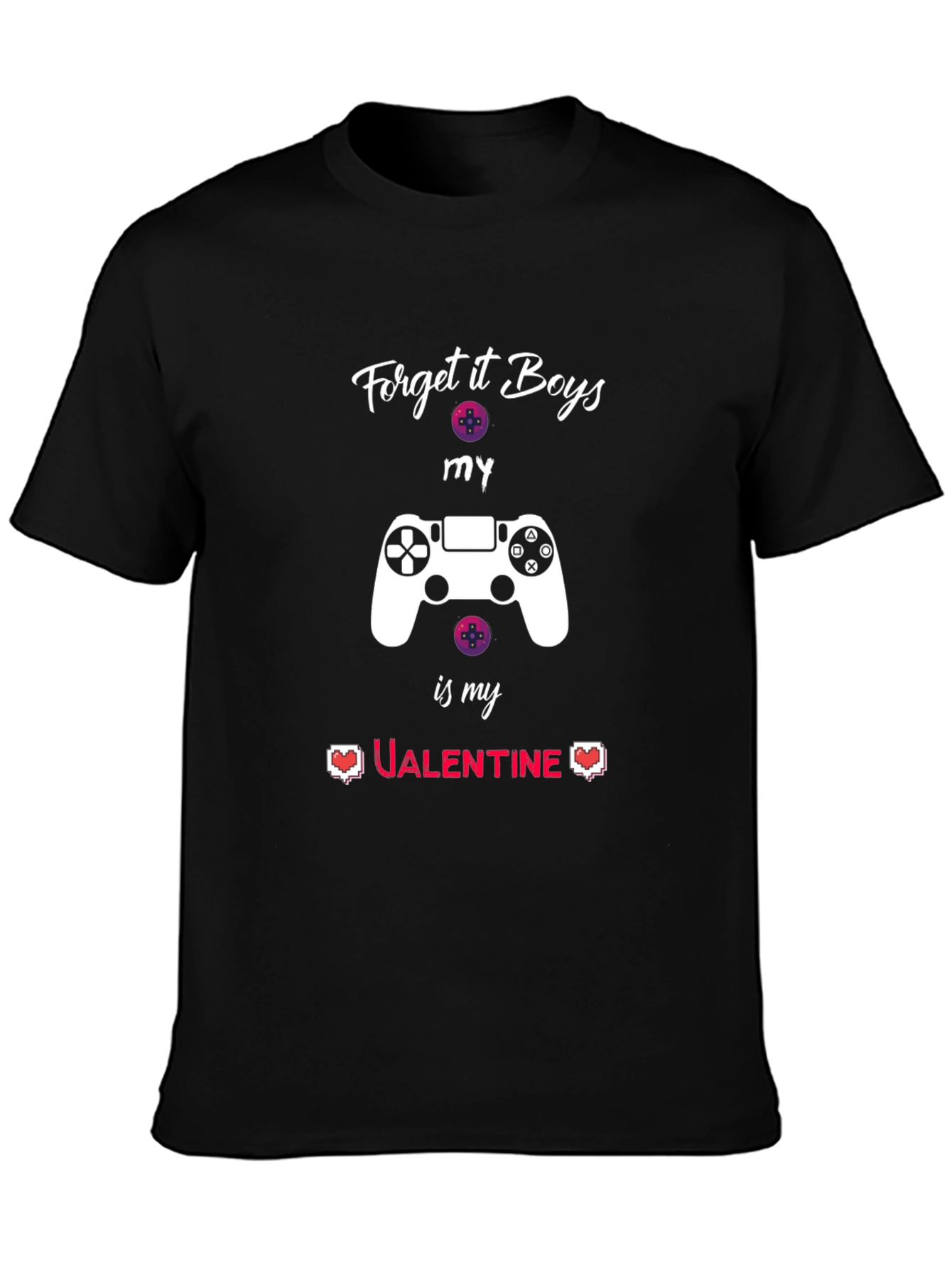 Gamer Valentine T-Shirt - Forget it Boys My Controller!