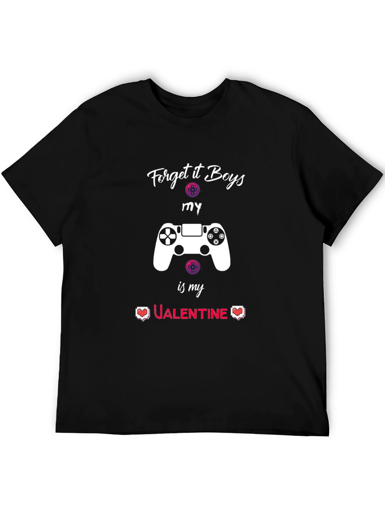 Gamer Valentine T-Shirt - Forget it Boys My Controller!