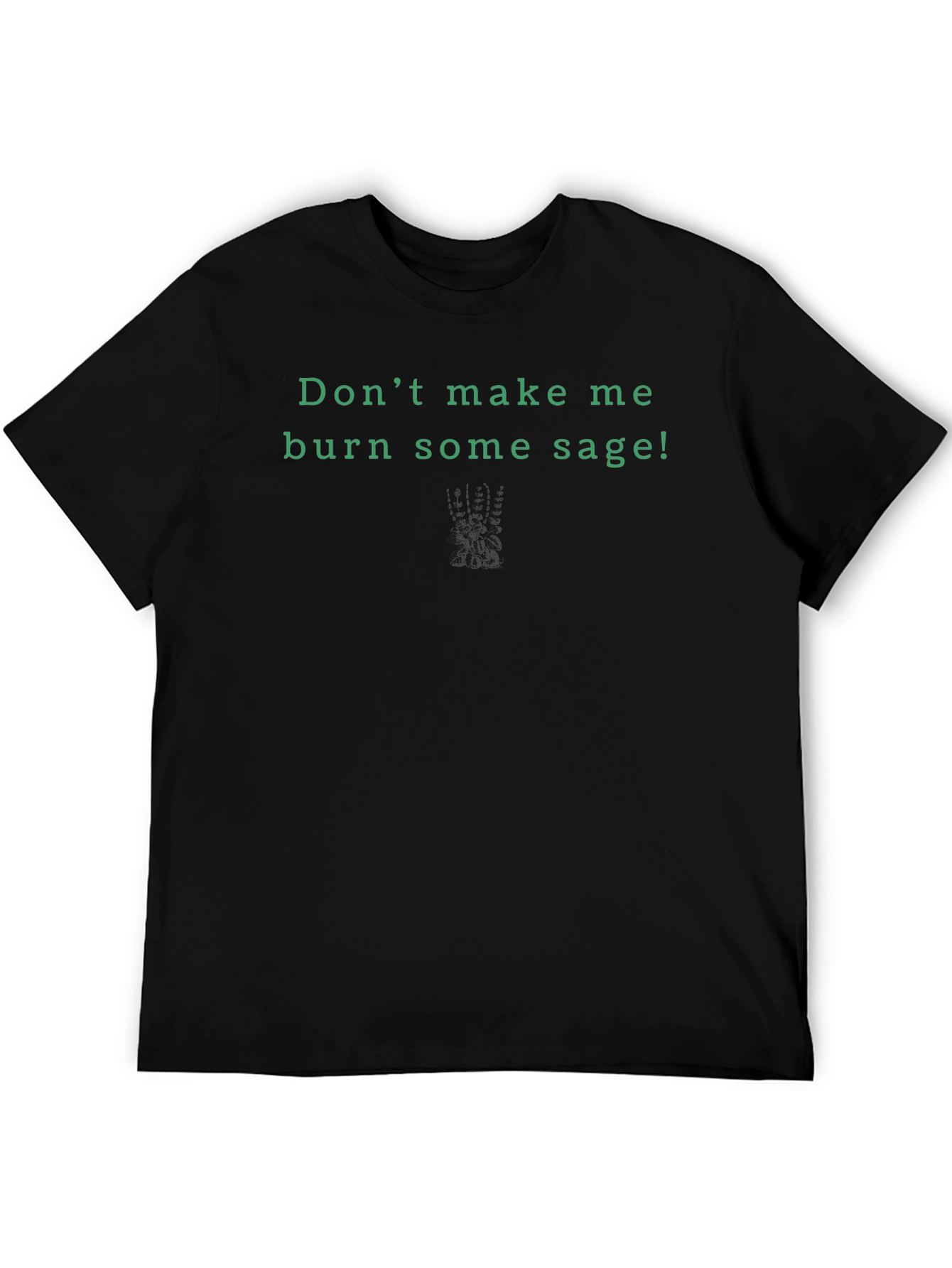 Dont Make Me Burn Sage! Graphic Tee