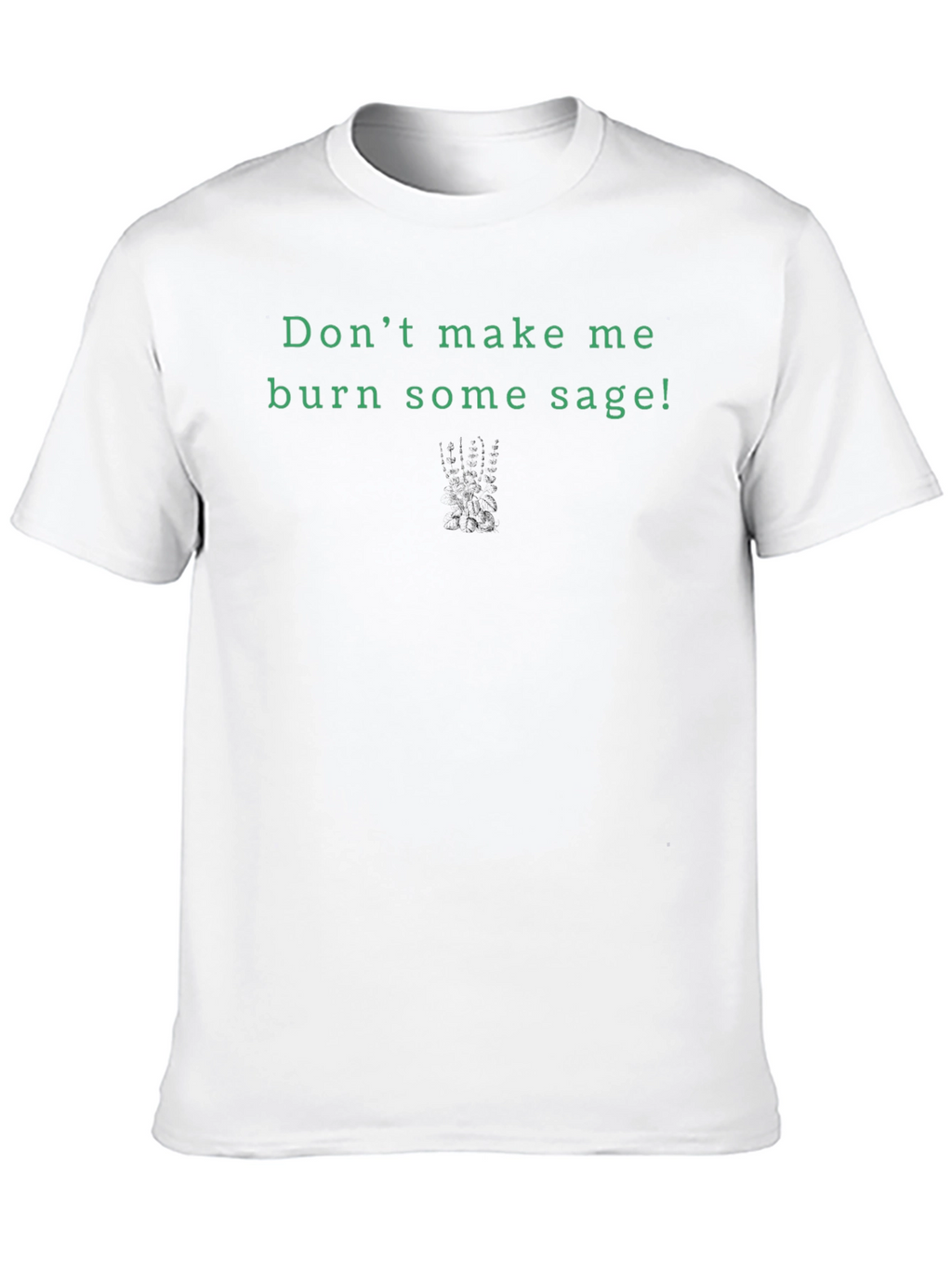 Dont Make Me Burn Sage! Graphic Tee