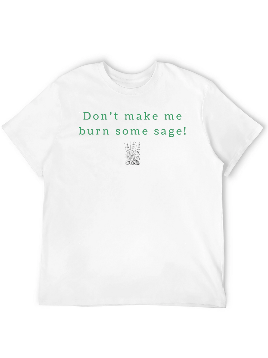 Dont Make Me Burn Sage! Graphic Tee