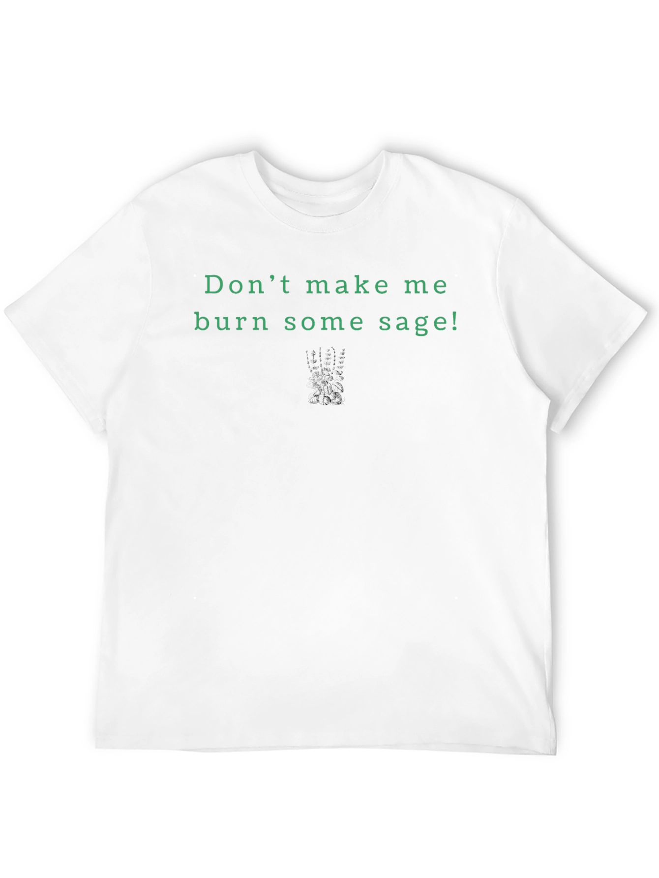 Dont Make Me Burn Sage! Graphic Tee