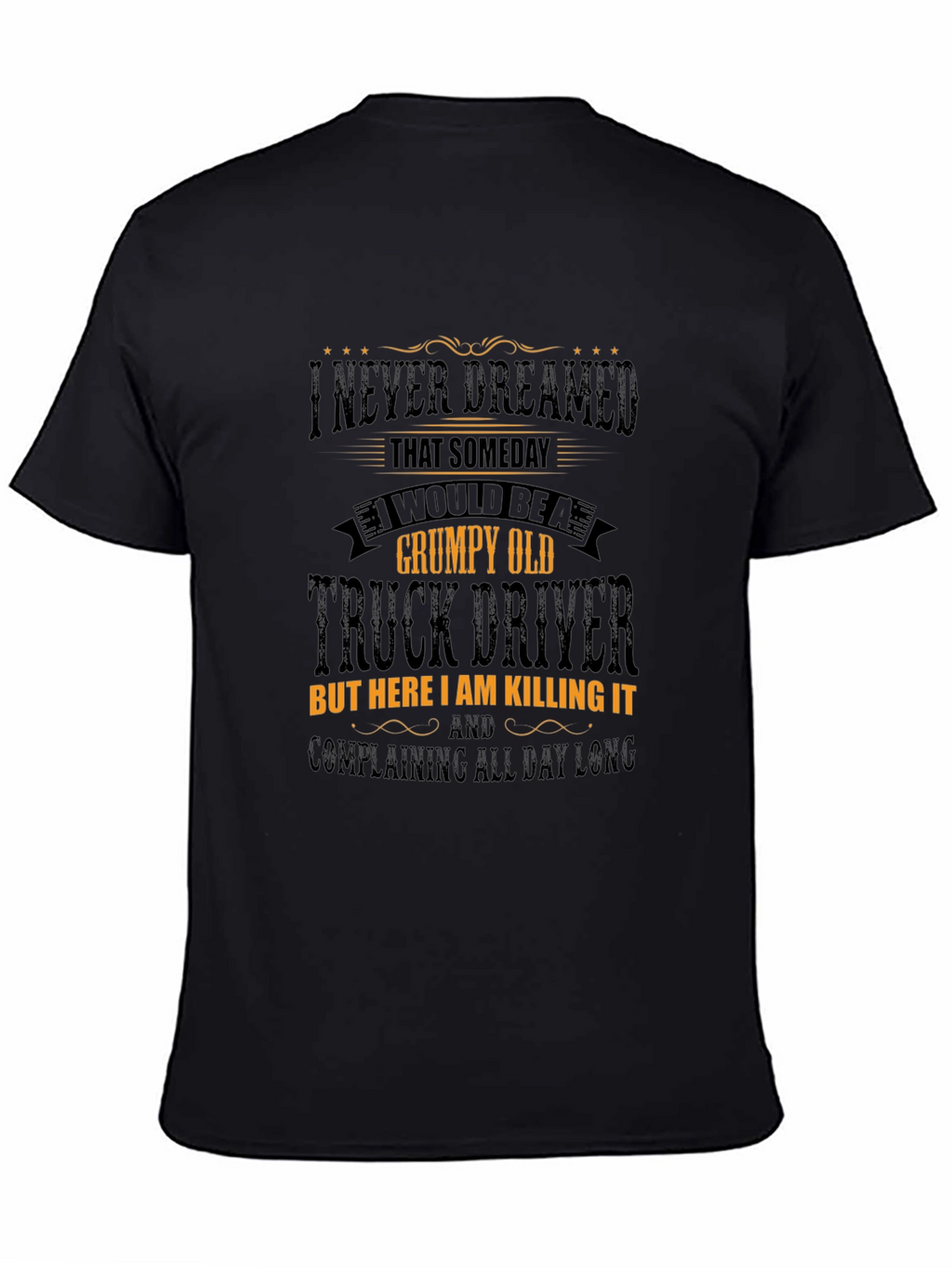 Grumpy Old Truck Driver T-Shirt: Killing It!