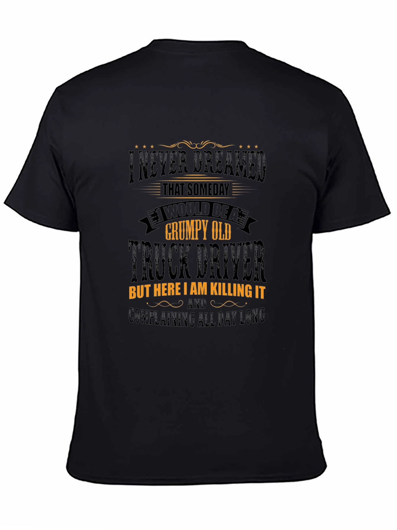 Grumpy Old Truck Driver T-Shirt: Killing It!