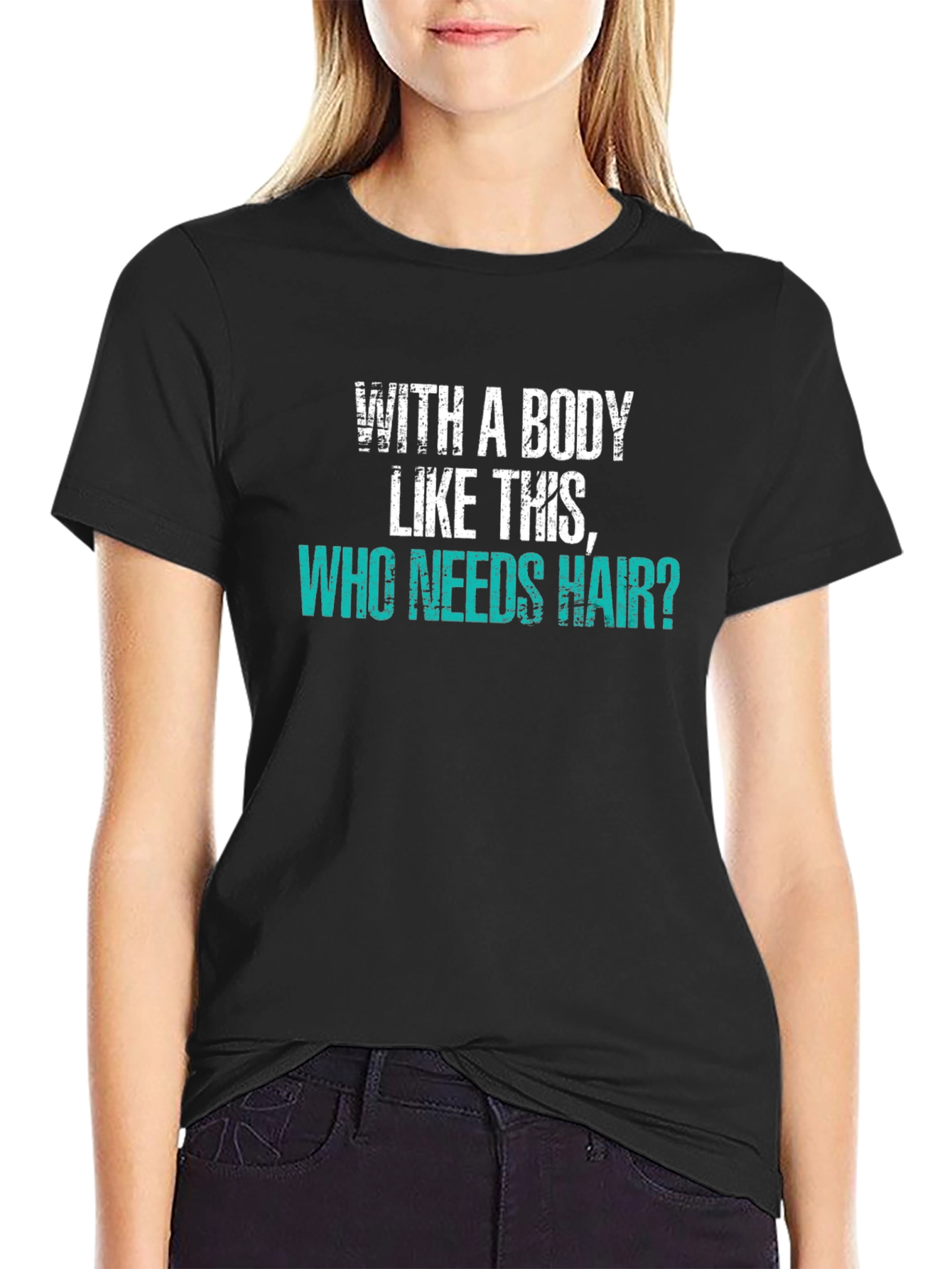 Humorous Baldness T-Shirt: With a Body Like This Who Needs Hair?