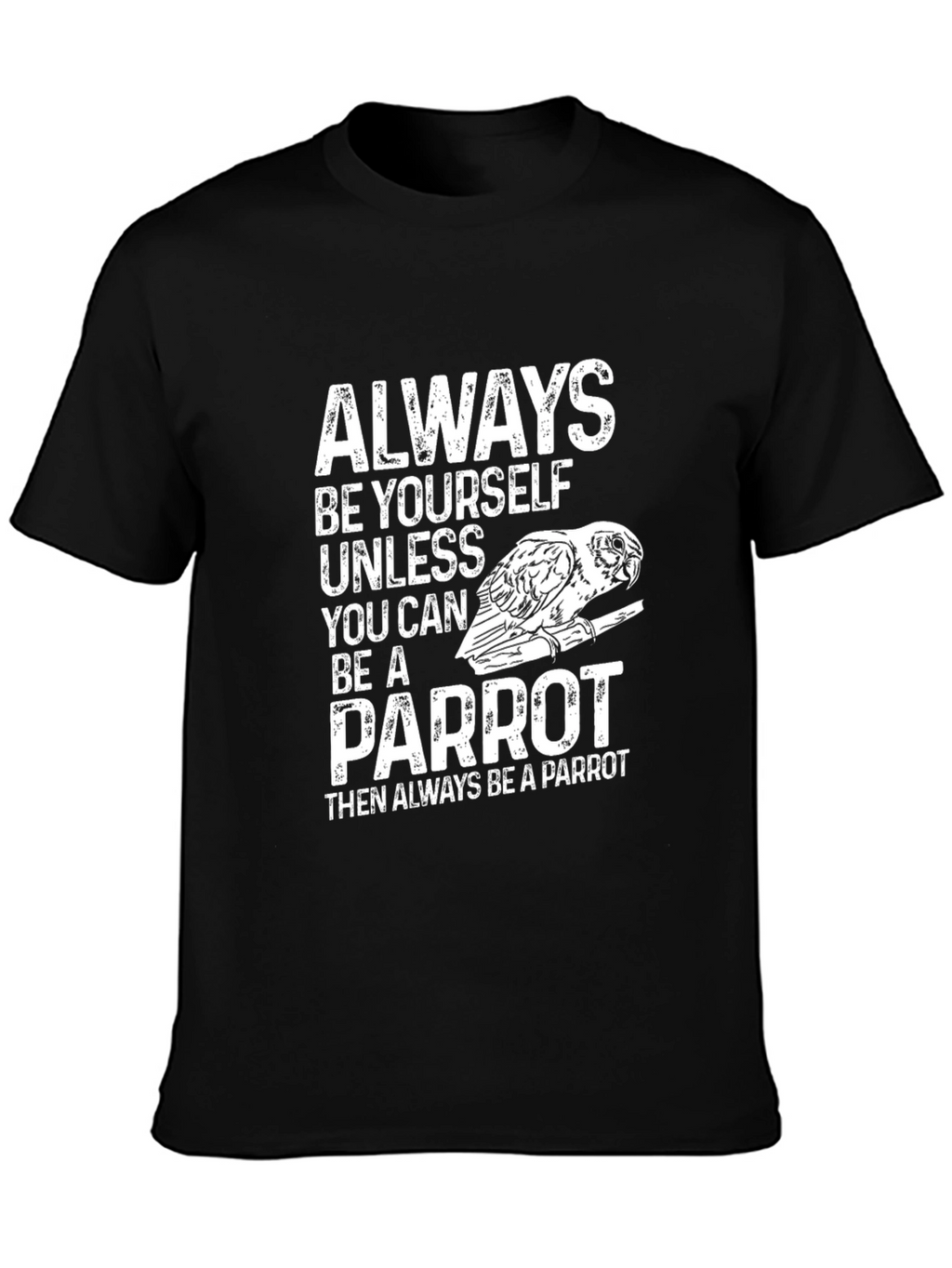 Parrot T-Shirt - Always Be Yourself - Novelty Tee