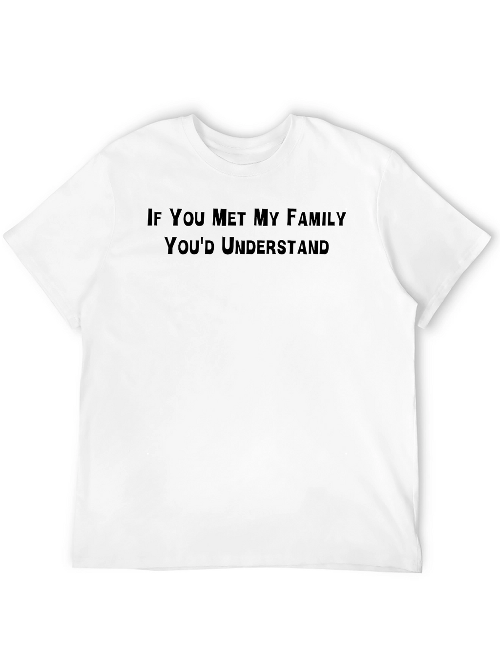 Funny Family T-Shirt - Youd Understand