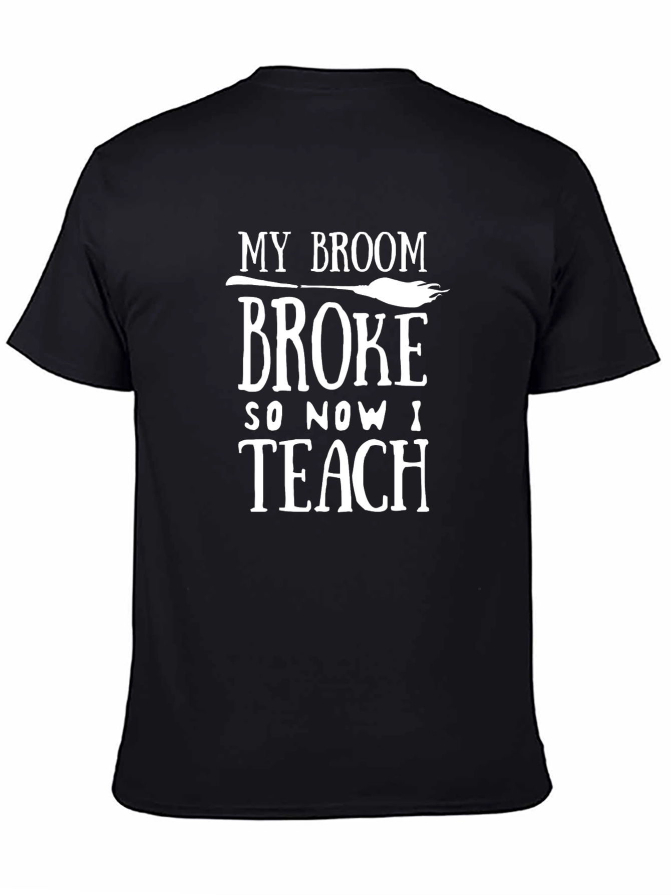 My Broom Broke So Now I Teach T-Shirt