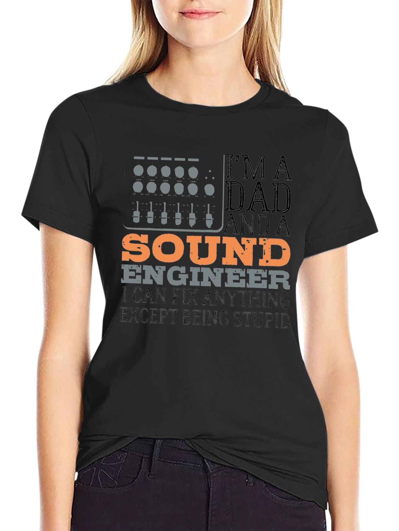 Dad Sound Engineer T-Shirt - Fix Anything Except Being Stupid