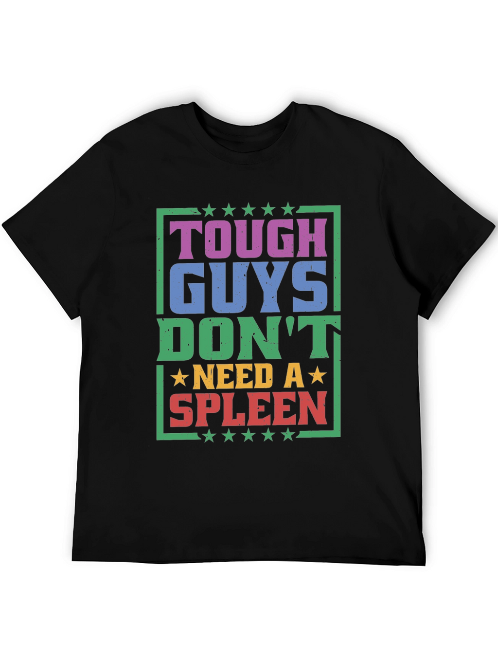 Tough Guys Dont Need a Spleen Graphic T-Shirt