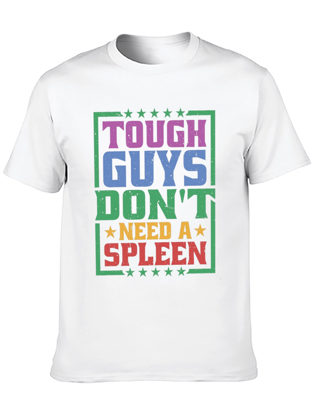 Tough Guys Dont Need a Spleen Graphic T-Shirt