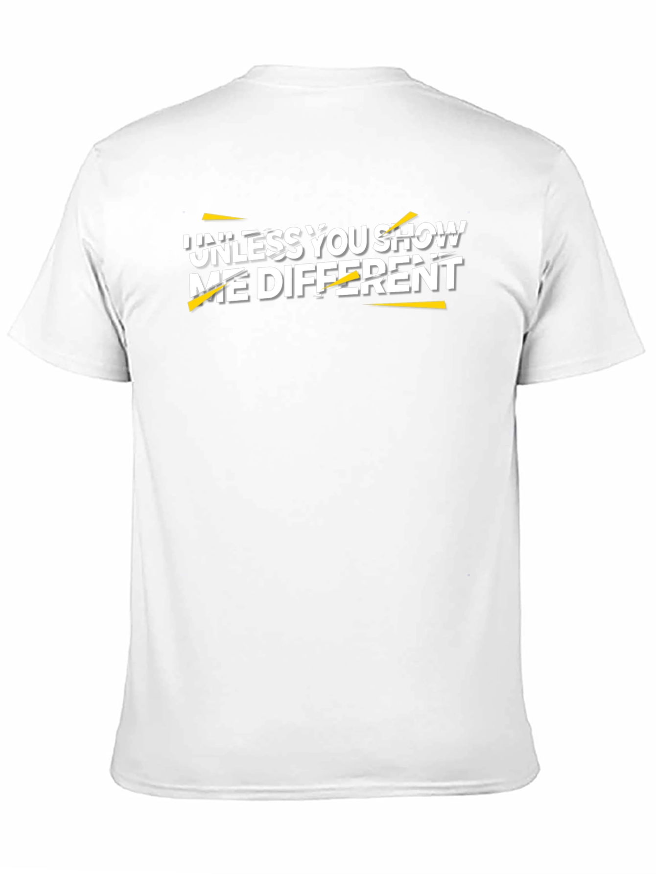 Unless You Show Me Different Graphic Tee