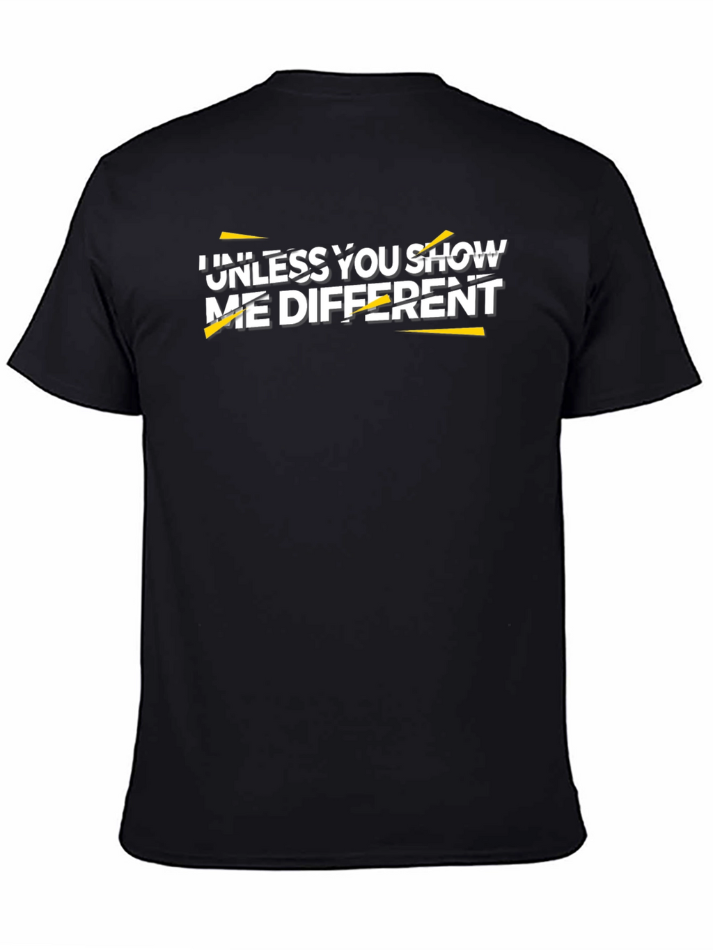 Unless You Show Me Different Graphic Tee