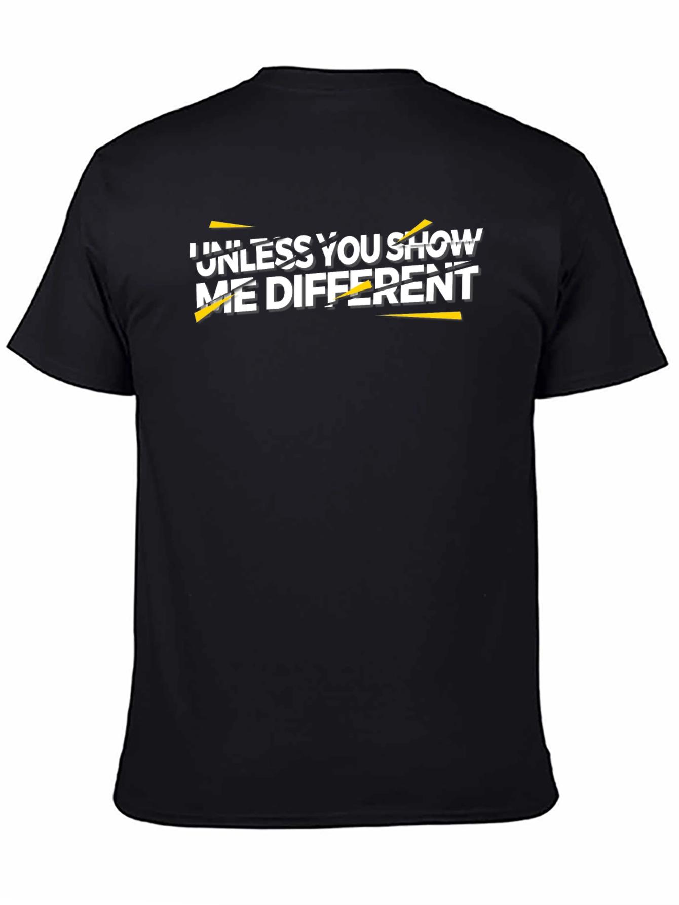 Unless You Show Me Different Graphic Tee