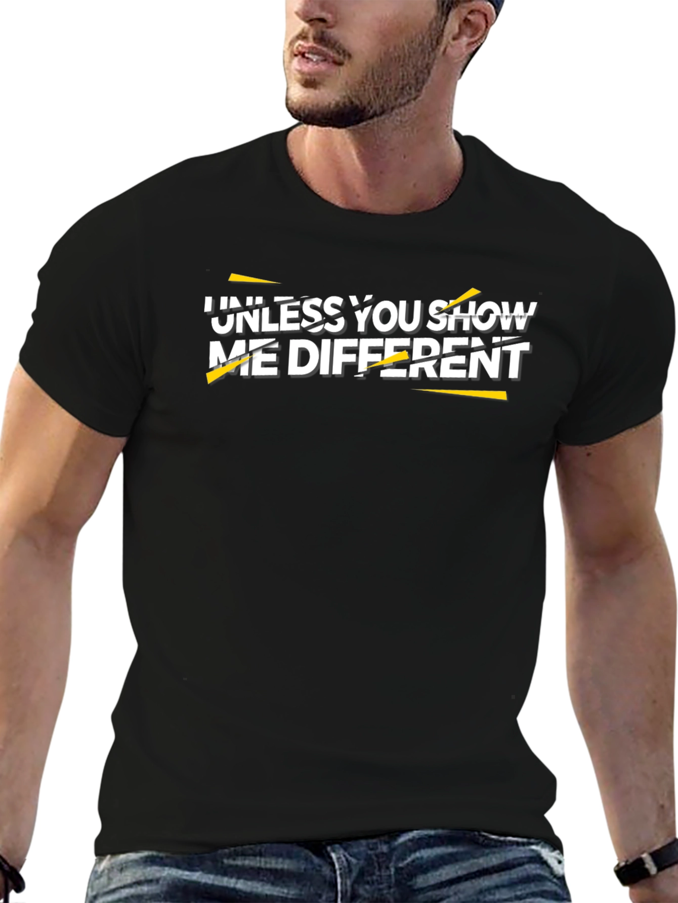 Unless You Show Me Different Graphic Tee