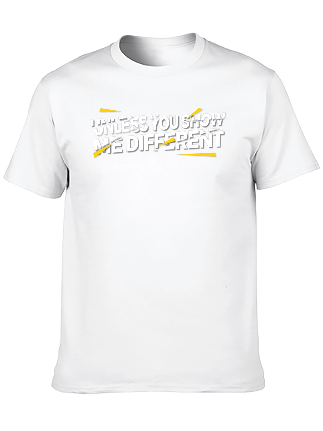 Unless You Show Me Different Graphic Tee