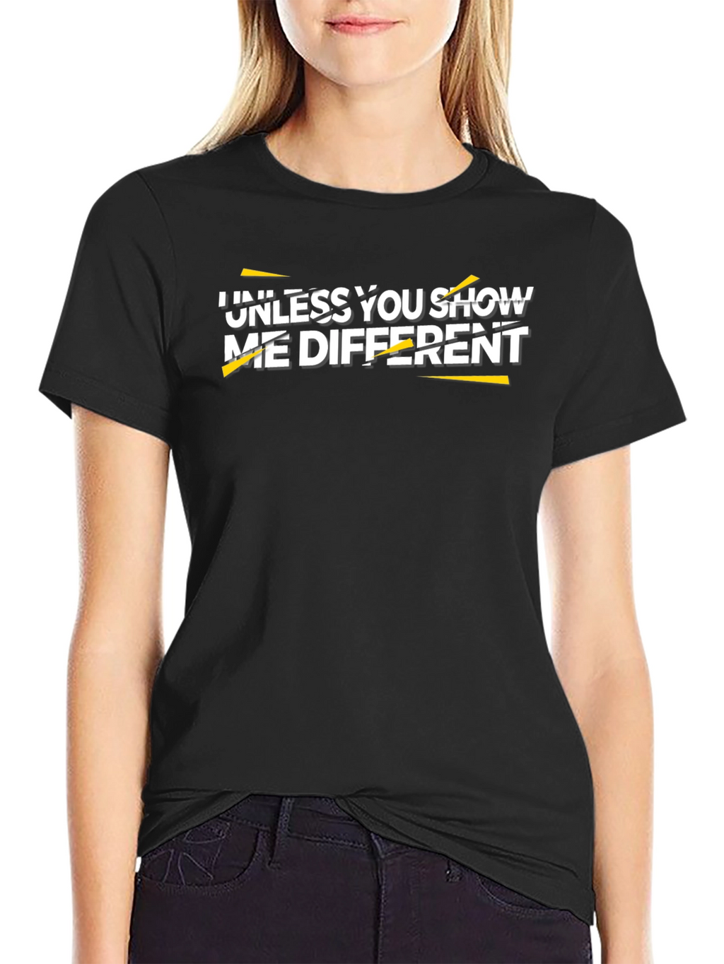 Unless You Show Me Different Graphic Tee