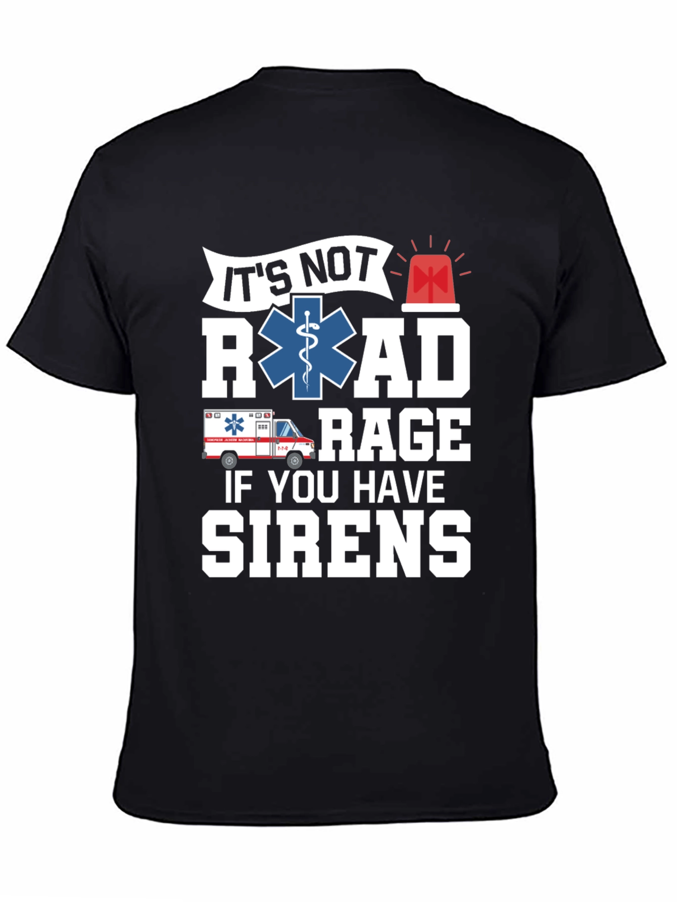 Funny EMS T-Shirt - Its Not Road Rage If You Have Sirens