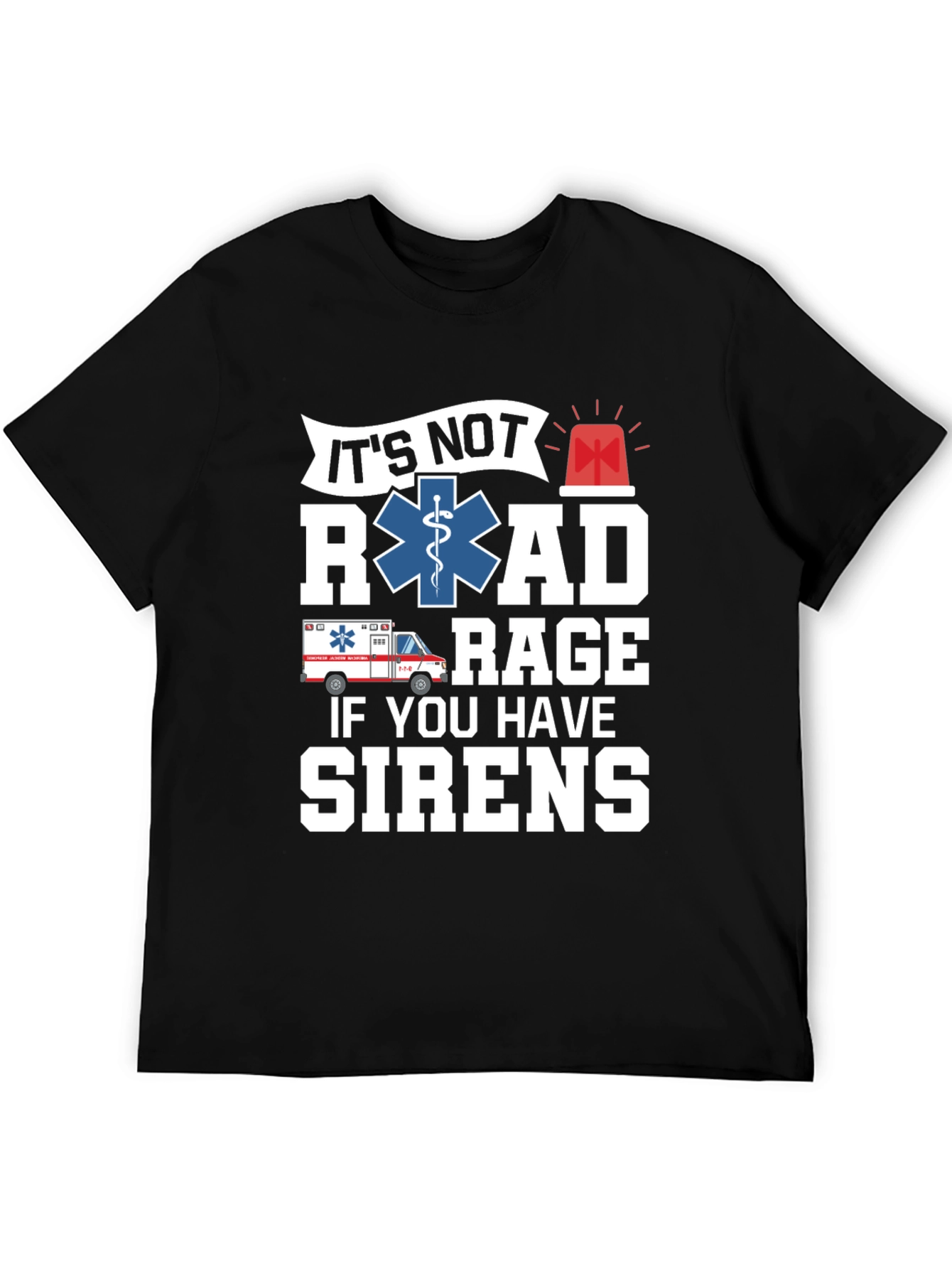 Funny EMS T-Shirt - Its Not Road Rage If You Have Sirens
