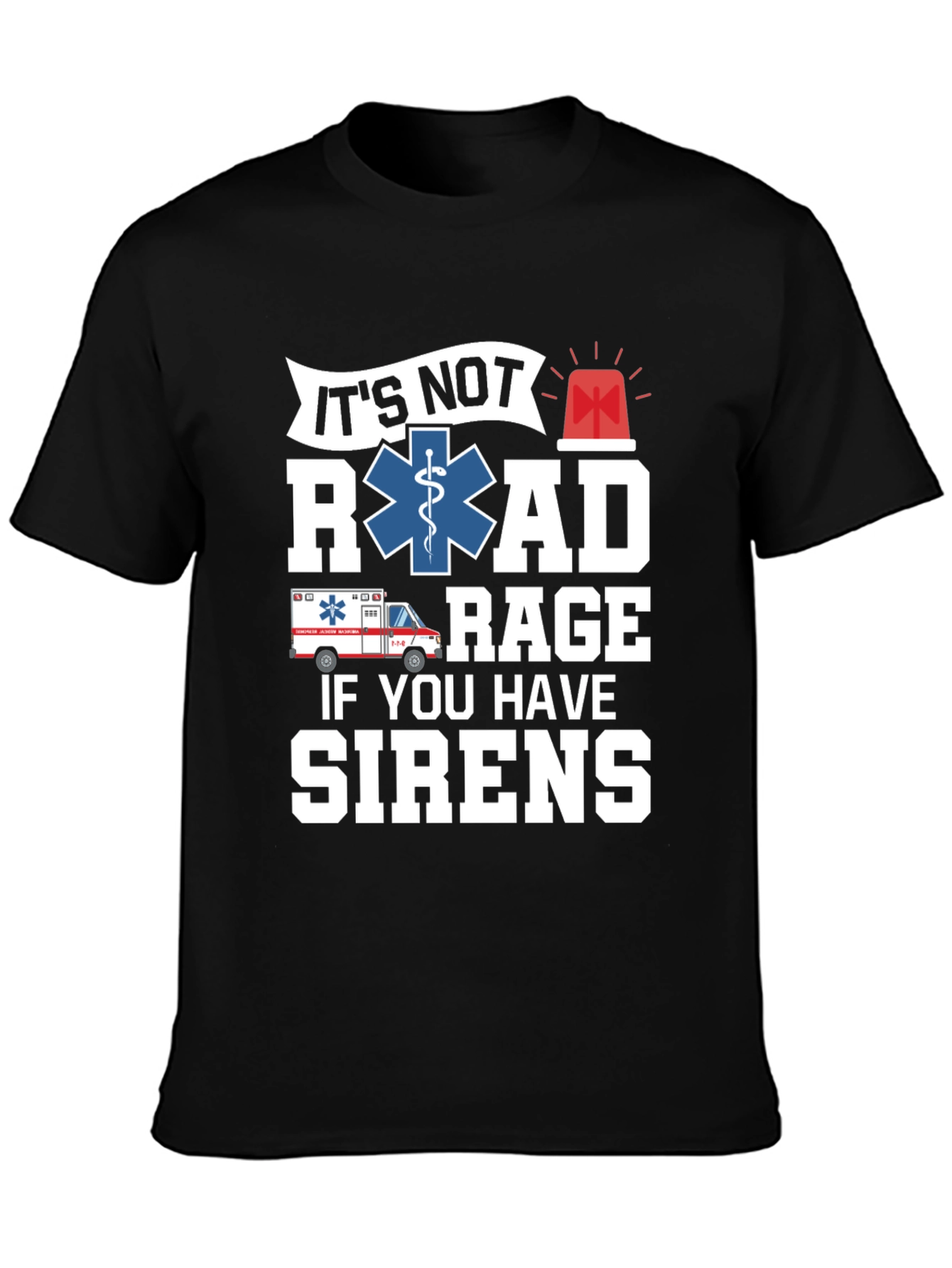 Funny EMS T-Shirt - Its Not Road Rage If You Have Sirens