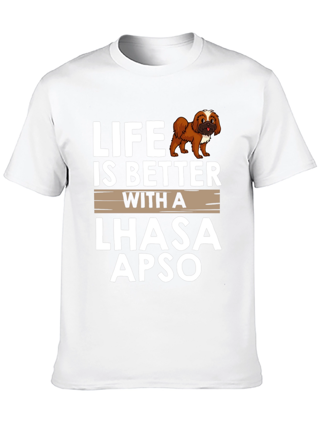 Life is Better with a Lhasa Apso T-Shirt