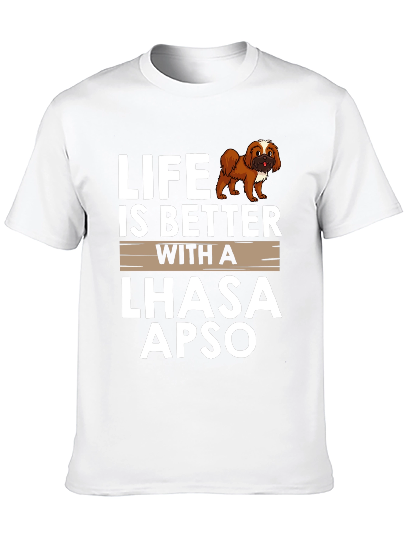Life is Better with a Lhasa Apso T-Shirt