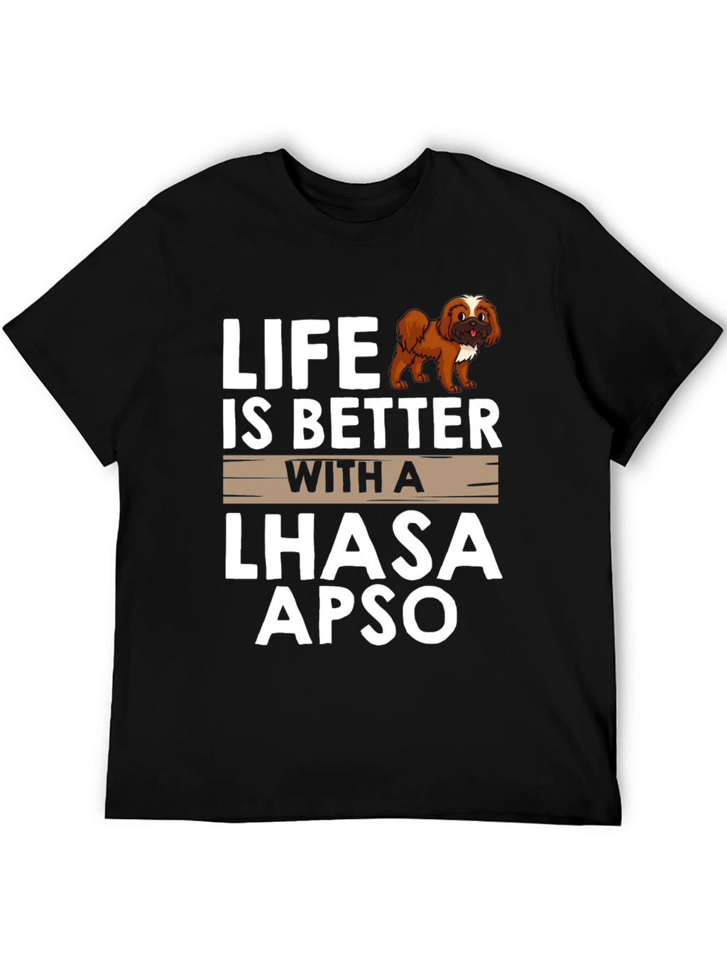 Life is Better with a Lhasa Apso T-Shirt