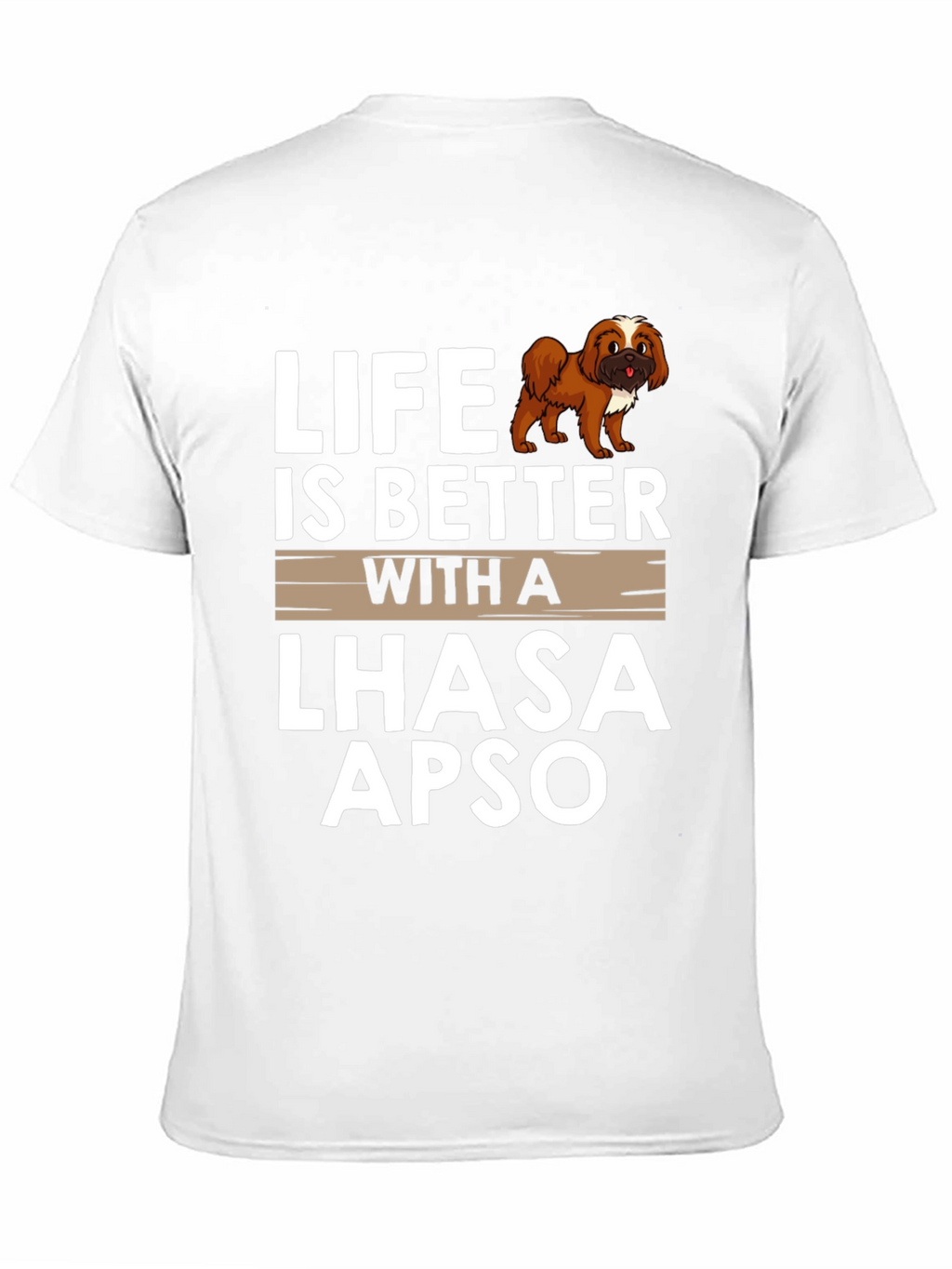 Life is Better with a Lhasa Apso T-Shirt