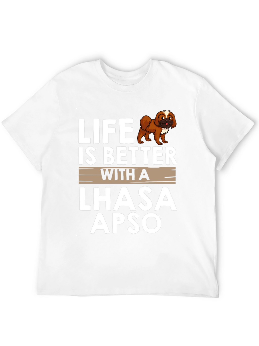 Life is Better with a Lhasa Apso T-Shirt