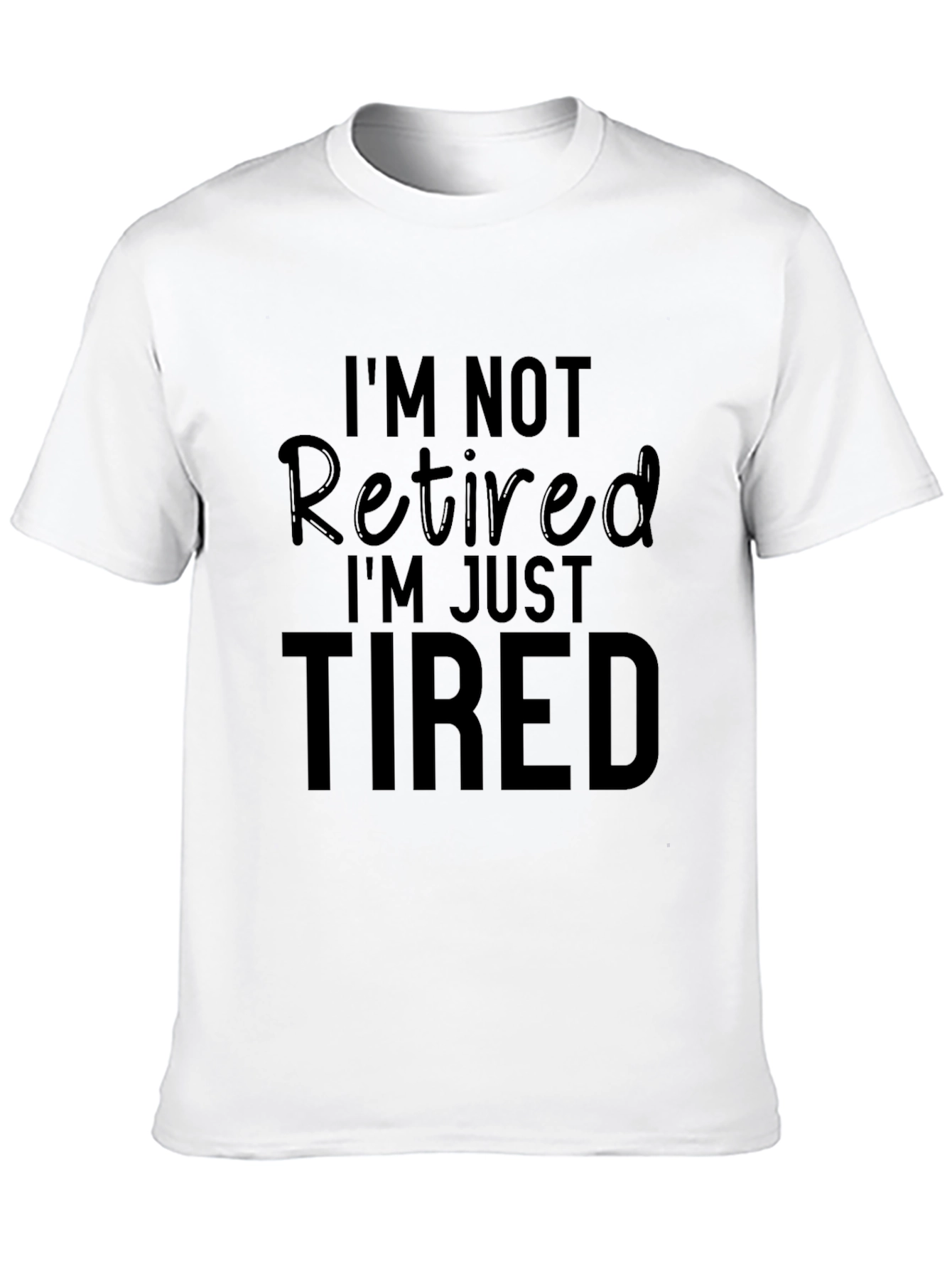 Funny Retirement T-Shirt - Im Not Retired Just Tired