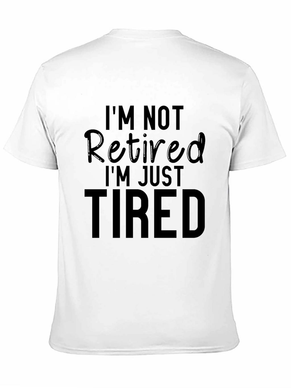 Funny Retirement T-Shirt - Im Not Retired Just Tired
