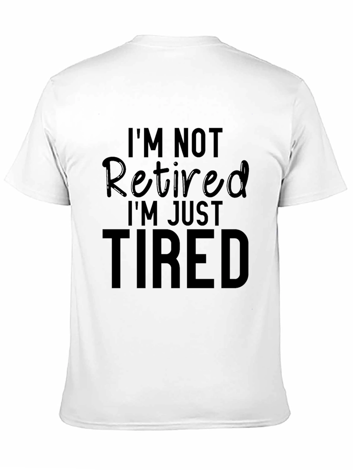 Funny Retirement T-Shirt - Im Not Retired Just Tired