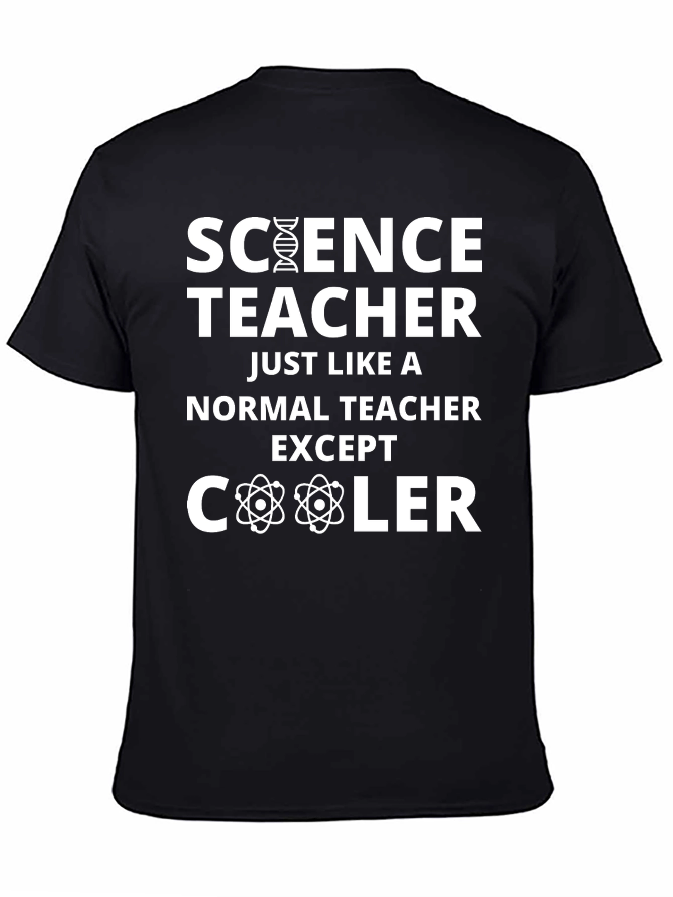 Science Teacher T-Shirt: Just Like a Normal Teacher Except Cooler