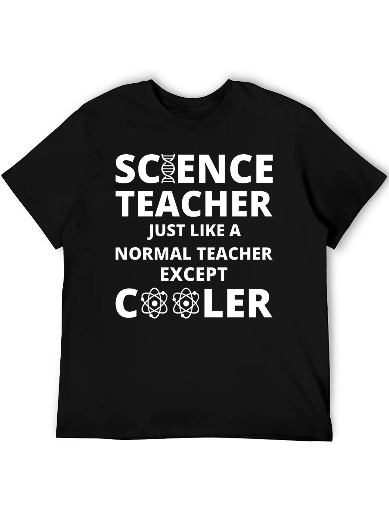 Science Teacher T-Shirt: Just Like a Normal Teacher Except Cooler