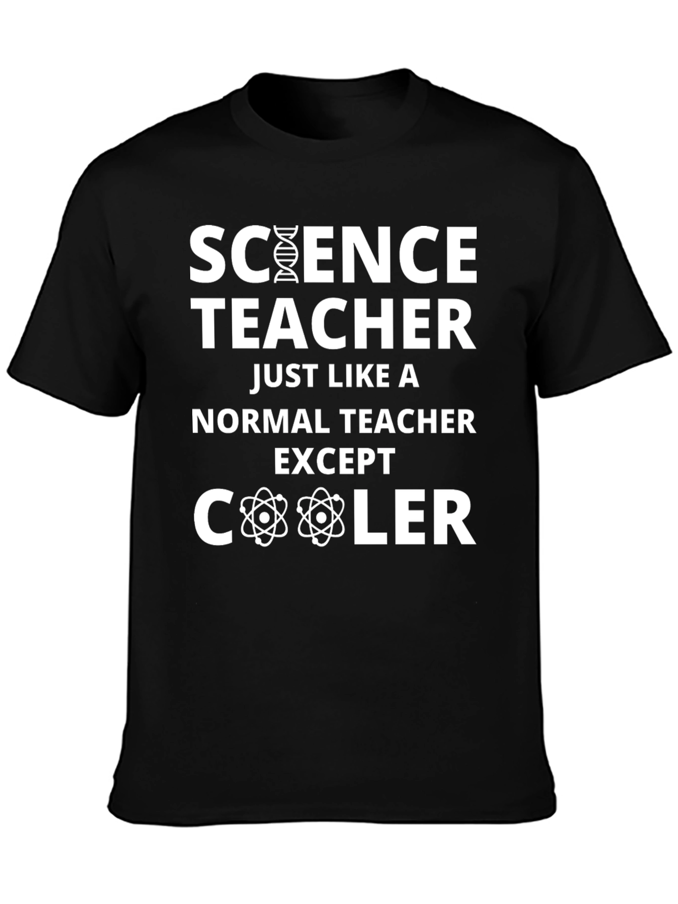 Science Teacher T-Shirt: Just Like a Normal Teacher Except Cooler
