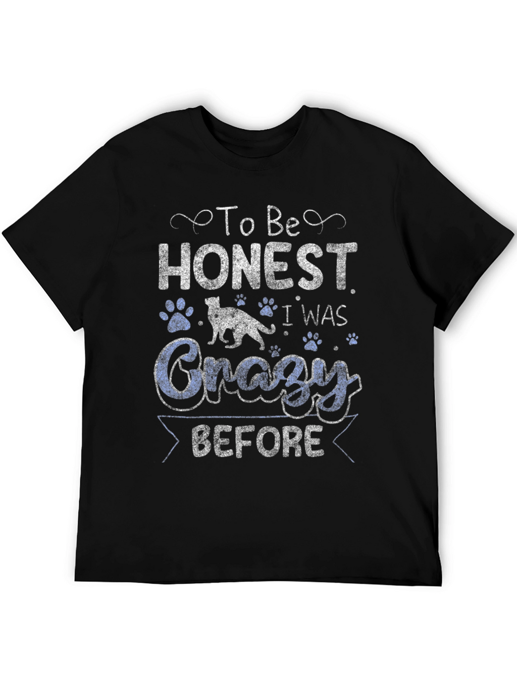 To Be Honest I Was Crazy Before T-Shirt