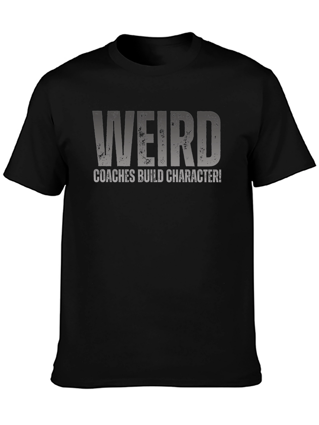 Weird Coaches Build Character T-Shirt