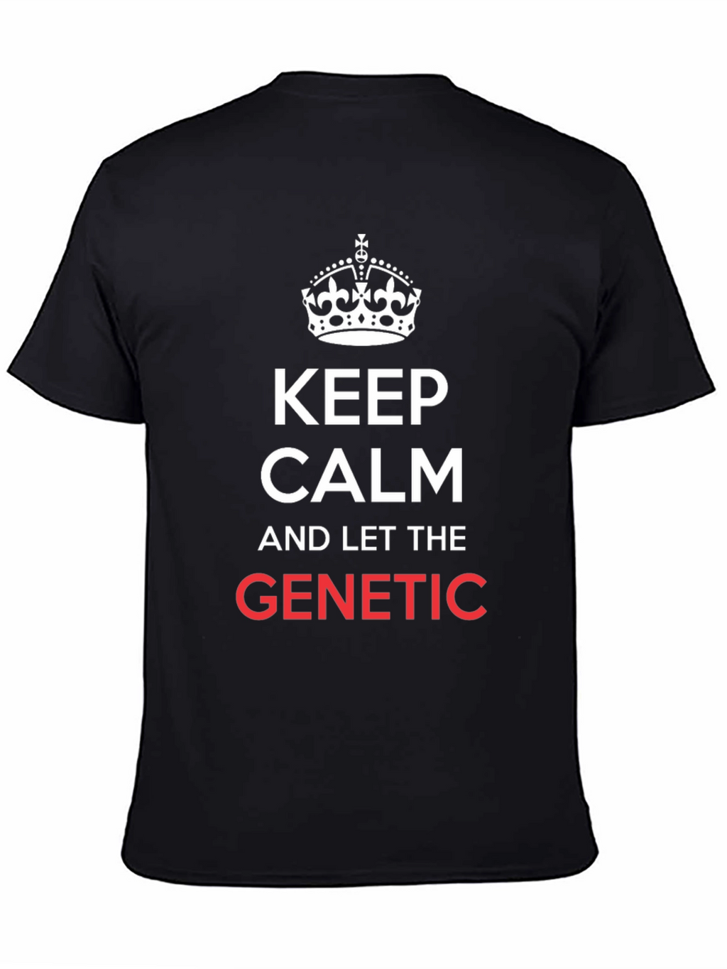 Keep Calm & Let The Genetic T-Shirt