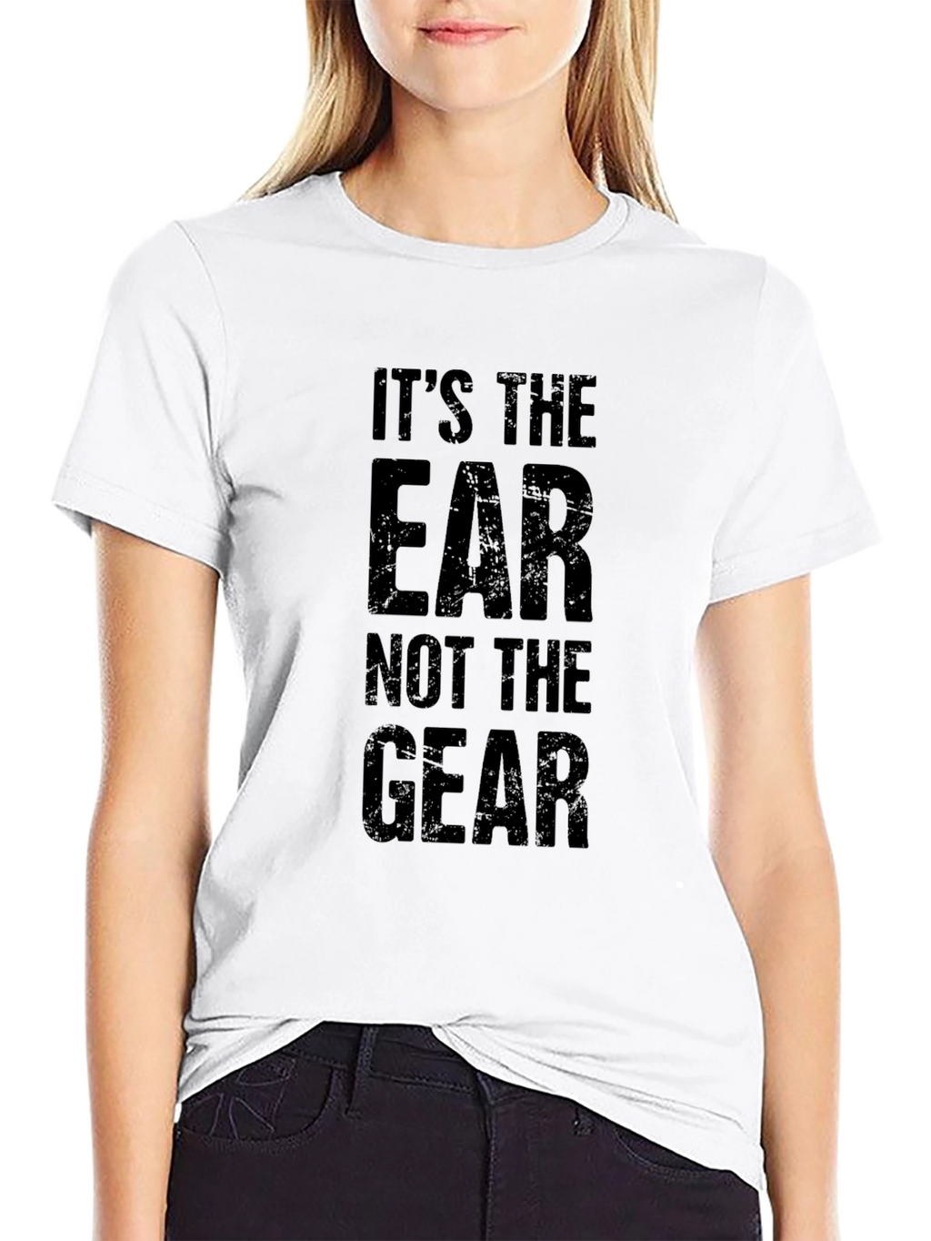Its The Ear Not The Gear Graphic T-Shirt