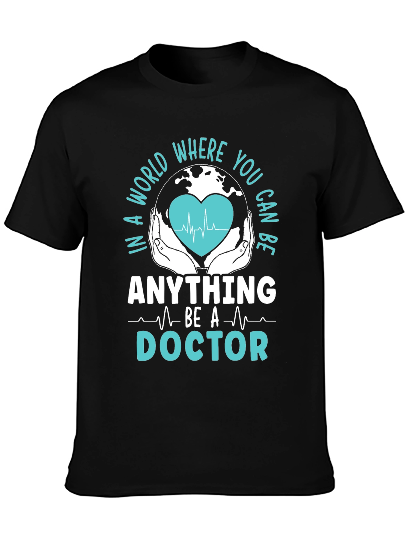 Doctor Graphic T-Shirt - In a World Where You Can Be Anything