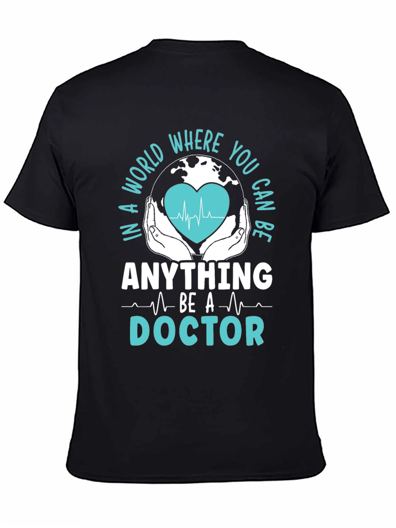 Doctor Graphic T-Shirt - In a World Where You Can Be Anything