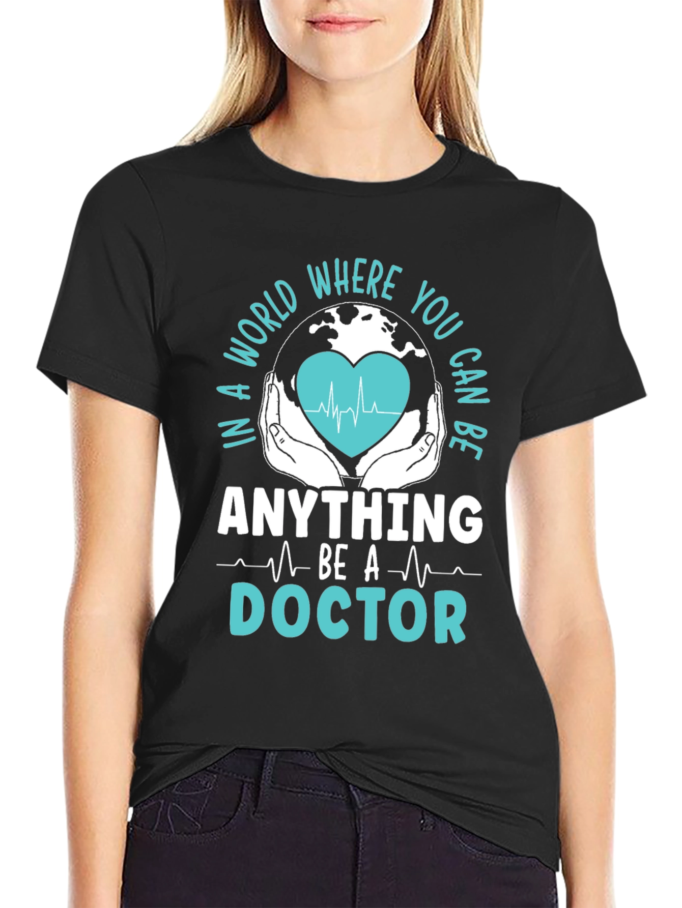 Doctor Graphic T-Shirt - In a World Where You Can Be Anything